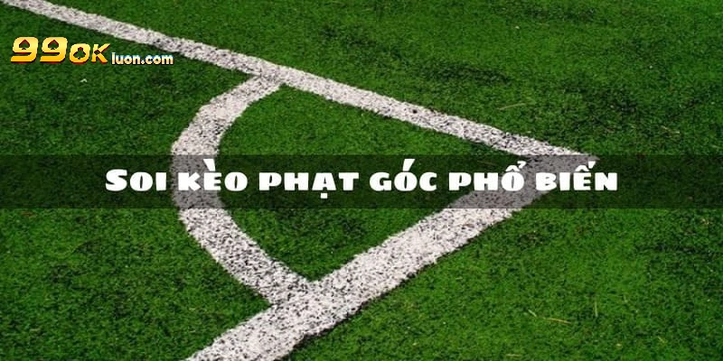 Có rất nhiều loại kèo phạt góc