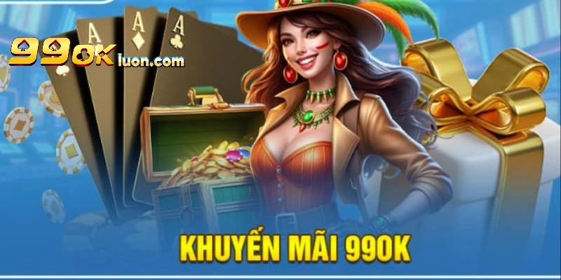 Khuyến mãi 99OK hấp dẫn