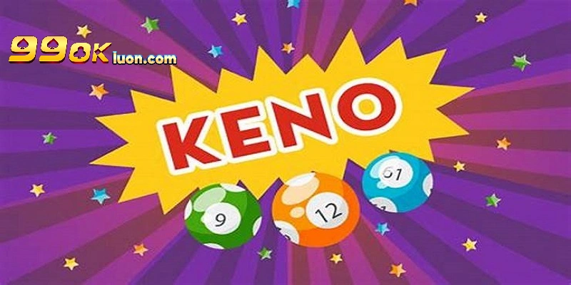 Keno - loại hình xổ số lôi cuốn tại 99OK