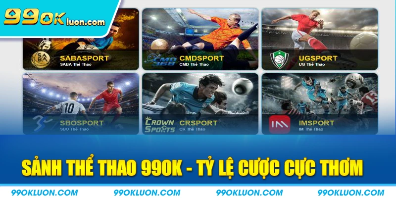Sảnh thể thao 99ok - tỷ lệ cược cực thơm